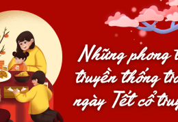 NHỮNG PHONG TỤC TRONG NGÀY TẾT CỔ TRUYỀN
