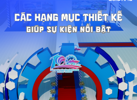 THAM KHẢO NGAY CÁC HẠNG MỤC THIẾT KẾ GIÚP SỰ KIỆN CỦA BẠN NỔI BẬT HƠN