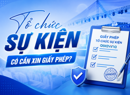 TỔ CHỨC SỰ KIỆN CÓ CẦN XIN GIẤY PHÉP VÀ NHỮNG ĐIỀU DOANH NGHIỆP CẦN BIẾT VỀ GIẤY PHÉP TỔ CHỨC SỰ KIỆN