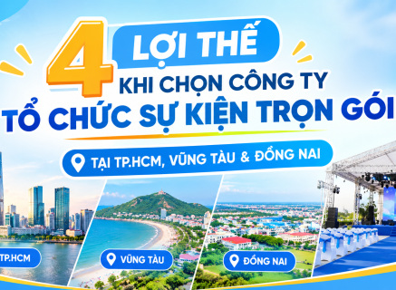 4 LỢI THẾ KHI CHỌN CÔNG TY TỔ CHỨC SỰ KIỆN TRỌN GÓI TẠI TP.HCM, VŨNG TÀU & ĐỒNG NAI