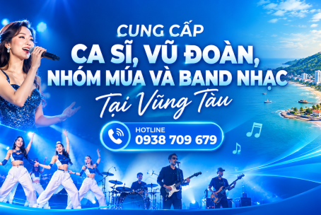 DỊCH VỤ CUNG CẤP CA SĨ, VŨ ĐOÀN, NHÓM MÚA VÀ BAND NHẠC TẠI VŨNG TÀU