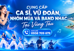 DỊCH VỤ CUNG CẤP CA SĨ, VŨ ĐOÀN, NHÓM MÚA VÀ BAND NHẠC TẠI VŨNG TÀU