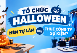 TỔ CHỨC HALLOWEEN: NÊN TỰ LÀM HAY THUÊ CÔNG TY SỰ KIỆN?