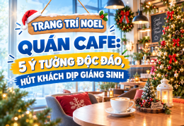 TRANG TRÍ NOEL QUÁN CAFE: 5 Ý TƯỞNG ĐỘC ĐÁO, HÚT KHÁCH DỊP GIÁNG SINH