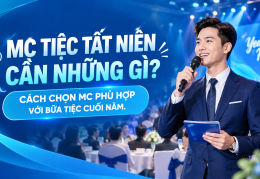 MC CHO TIỆC TẤT NIÊN CẦN NHỮNG GÌ? CÁCH CHỌN MC PHÙ HỢP VỚI CHƯƠNG TRÌNH CÔNG TY