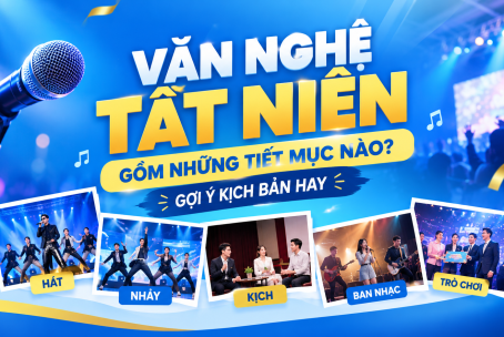 Văn nghệ tất niên gồm những tiết mục nào? Gợi ý kịch bản hay