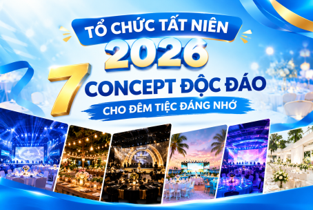 TỔ CHỨC TẤT NIÊN 2026: 7 CONCEPT ĐỘC ĐÁO CHO ĐÊM TIỆC ĐÁNG NHỚ