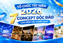 TỔ CHỨC TẤT NIÊN 2026: 7 CONCEPT ĐỘC ĐÁO CHO ĐÊM TIỆC ĐÁNG NHỚ
