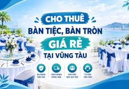 CHO THUÊ BÀN TRÒN, BÀN TIỆC GIÁ RẺ TẠI VŨNG TÀU
