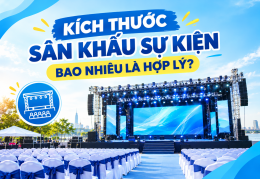 Kích Thước Sân Khấu Sự Kiện Bao Nhiêu Là Hợp Lý?