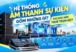 Hệ thống âm thanh sự kiện gồm những gì? Khi nào nên thuê trọn bộ